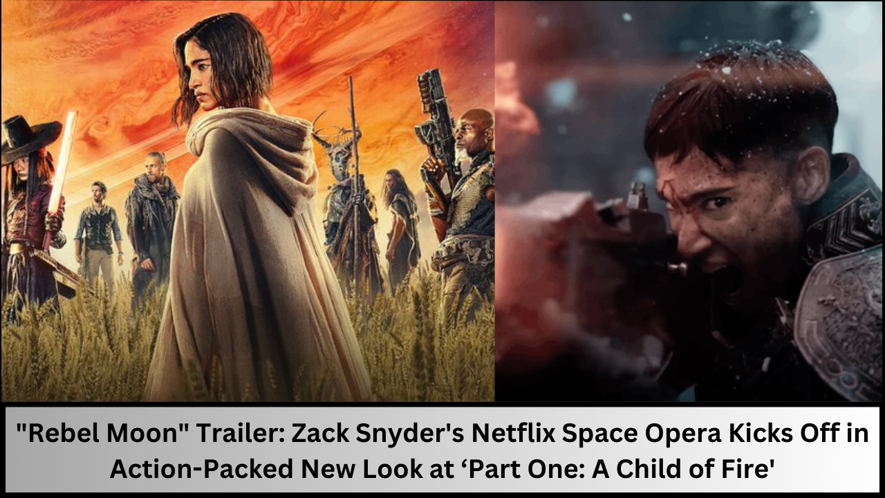 Rebel Moon' Trailer: Zack Snyder's Netflix